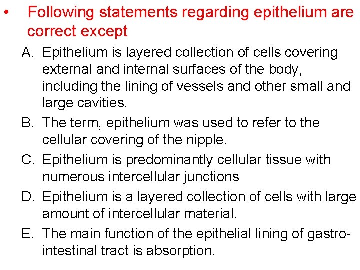 • Following statements regarding epithelium are correct except A. Epithelium is layered collection