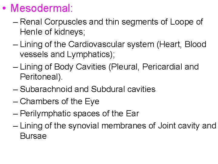  • Mesodermal: – Renal Corpuscles and thin segments of Loope of Hen. Ie