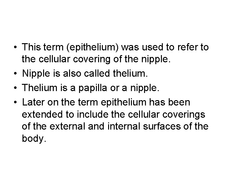  • This term (epithelium) was used to refer to the cellular covering of