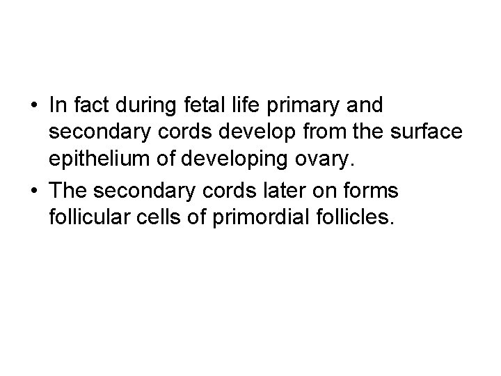  • In fact during fetal life primary and secondary cords develop from the