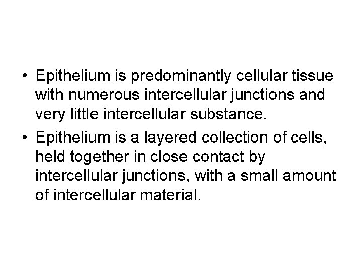  • Epithelium is predominantly cellular tissue with numerous intercellular junctions and very little