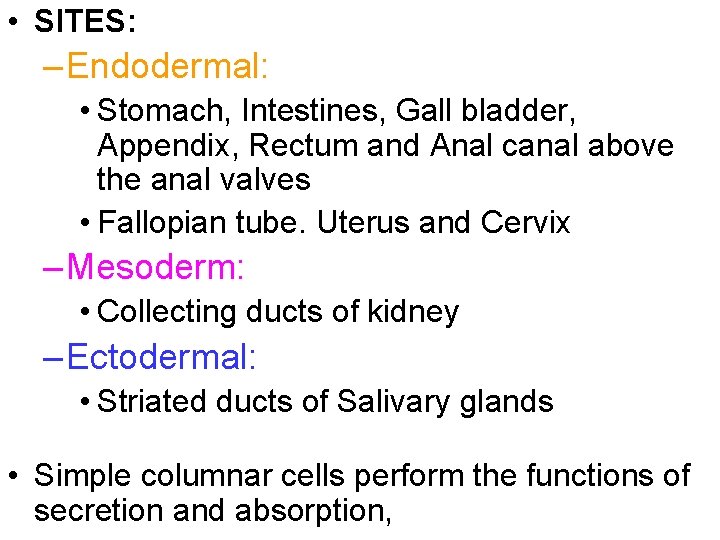  • SITES: – Endodermal: • Stomach, Intestines, Gall bladder, Appendix, Rectum and Anal