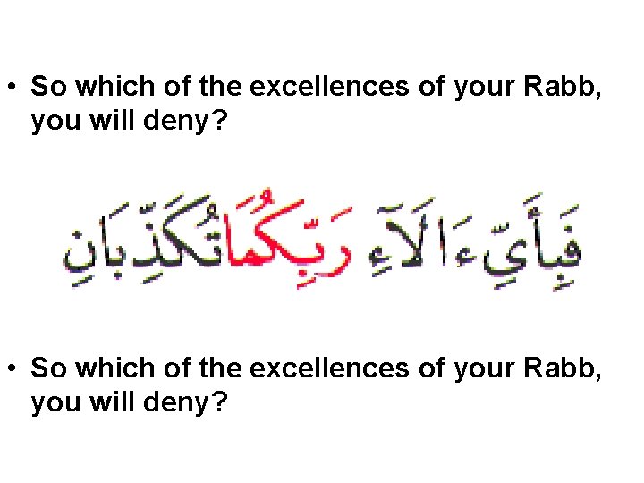  • So which of the excellences of your Rabb, you will deny? 