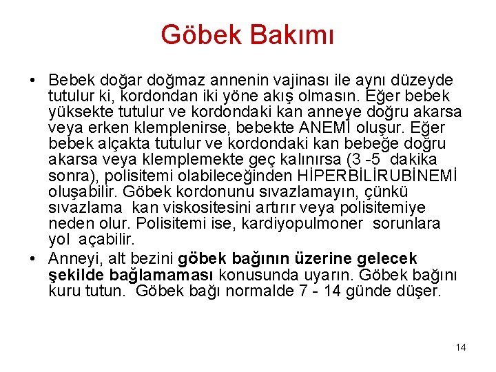 Göbek Bakımı • Bebek doğar doğmaz annenin vajinası ile aynı düzeyde tutulur ki, kordondan