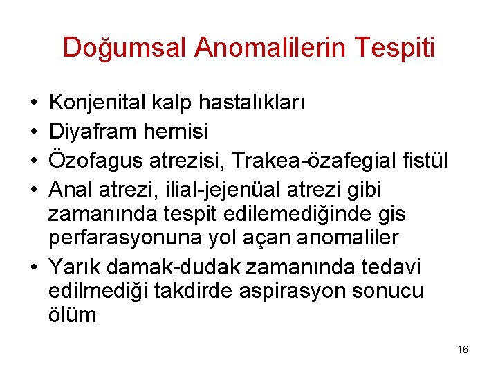 Doğumsal Anomalilerin Tespiti • • Konjenital kalp hastalıkları Diyafram hernisi Özofagus atrezisi, Trakea-özafegial fistül