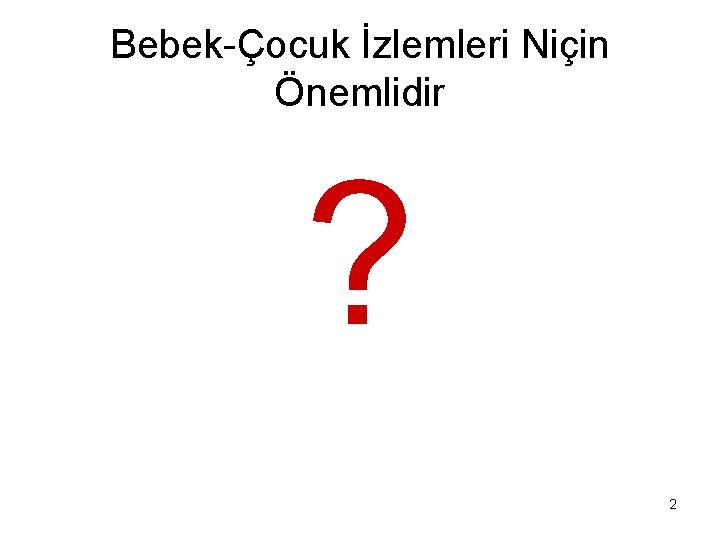 Bebek-Çocuk İzlemleri Niçin Önemlidir ? 2 