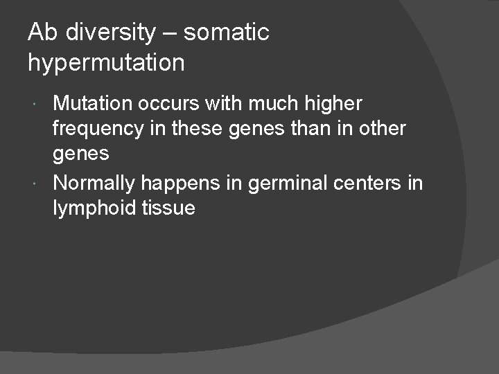 Ab diversity – somatic hypermutation Mutation occurs with much higher frequency in these genes