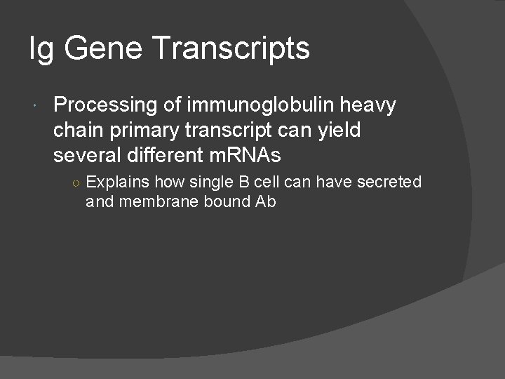 Ig Gene Transcripts Processing of immunoglobulin heavy chain primary transcript can yield several different