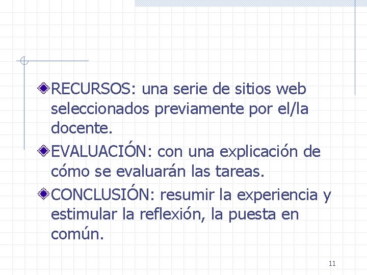 RECURSOS: una serie de sitios web seleccionados previamente por el/la docente. EVALUACIÓN: con una