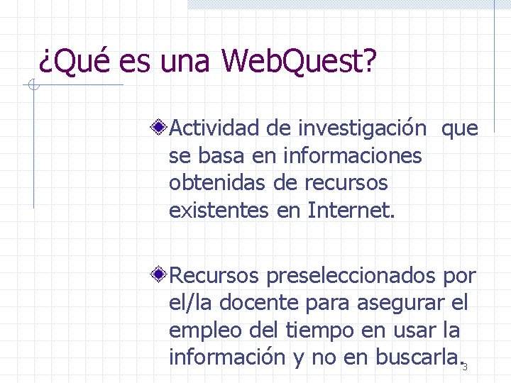 ¿Qué es una Web. Quest? Actividad de investigación que se basa en informaciones obtenidas