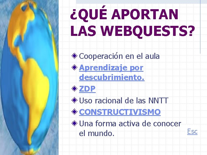 ¿QUÉ APORTAN LAS WEBQUESTS? Cooperación en el aula Aprendizaje por descubrimiento. ZDP Uso racional