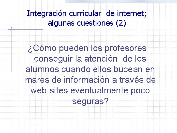 Integración curricular de internet; algunas cuestiones (2) ¿Cómo pueden los profesores conseguir la atención