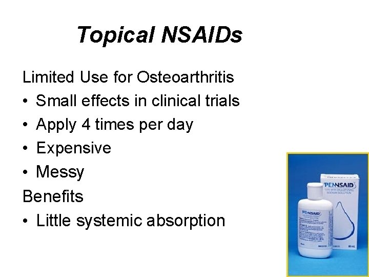 Topical NSAIDs Limited Use for Osteoarthritis • Small effects in clinical trials • Apply