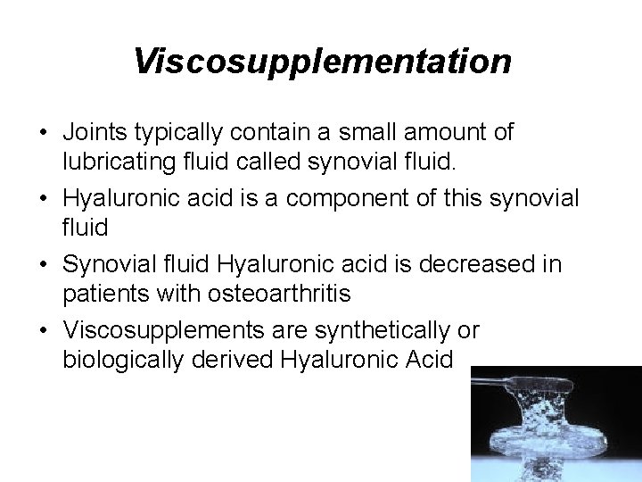 Viscosupplementation • Joints typically contain a small amount of lubricating fluid called synovial fluid.