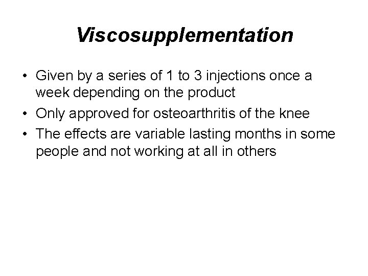 Viscosupplementation • Given by a series of 1 to 3 injections once a week
