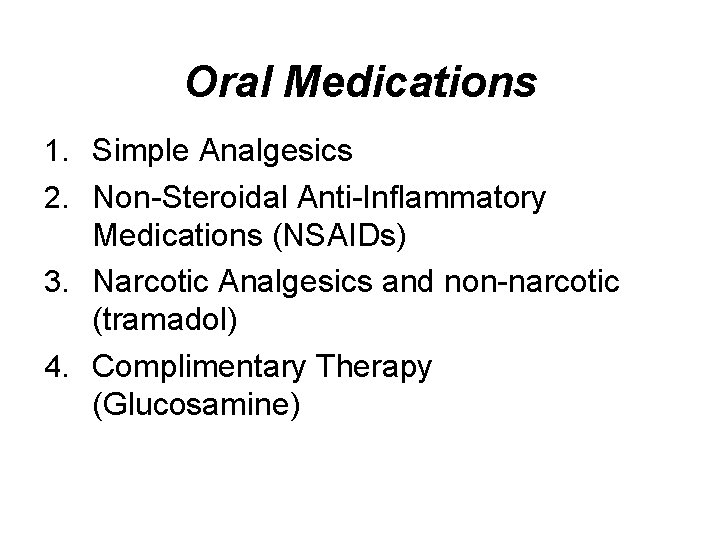 Oral Medications 1. Simple Analgesics 2. Non-Steroidal Anti-Inflammatory Medications (NSAIDs) 3. Narcotic Analgesics and