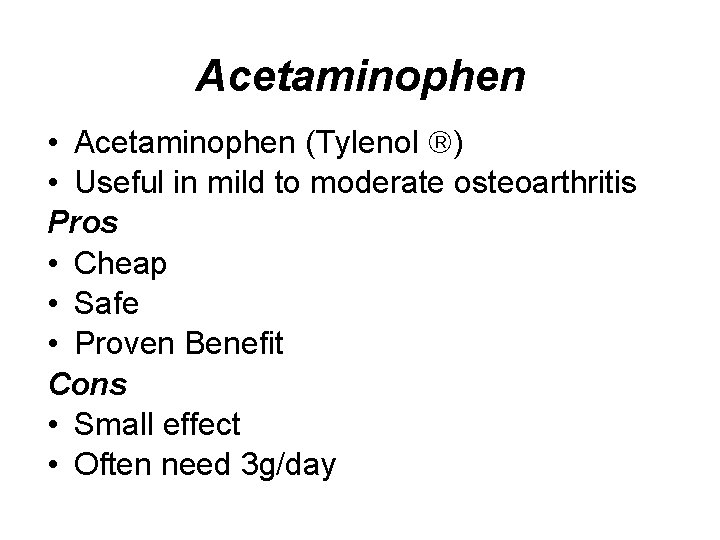 Acetaminophen • Acetaminophen (Tylenol ) • Useful in mild to moderate osteoarthritis Pros •