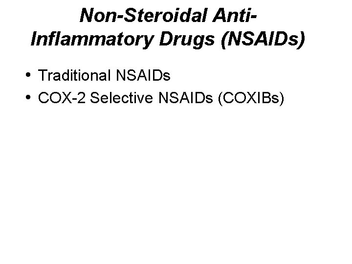 Non-Steroidal Anti. Inflammatory Drugs (NSAIDs) • Traditional NSAIDs • COX-2 Selective NSAIDs (COXIBs) 