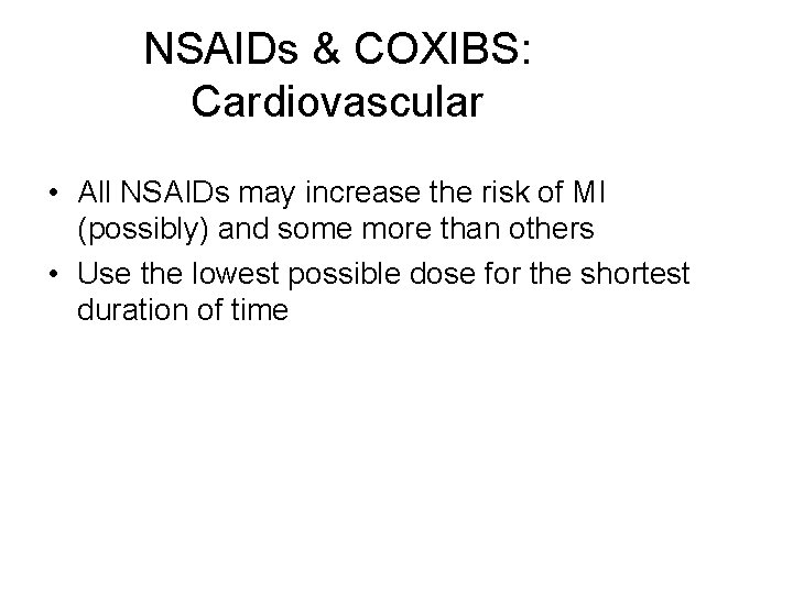 NSAIDs & COXIBS: Cardiovascular • All NSAIDs may increase the risk of MI (possibly)