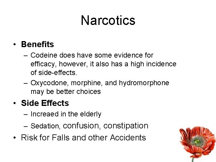 Narcotics • Benefits – Codeine does have some evidence for efficacy, however, it also