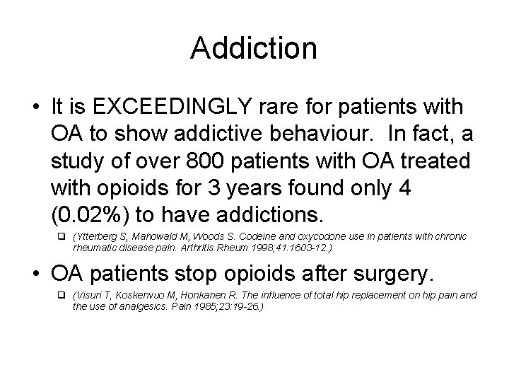 Addiction • It is EXCEEDINGLY rare for patients with OA to show addictive behaviour.
