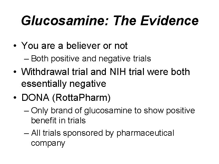 Glucosamine: The Evidence • You are a believer or not – Both positive and