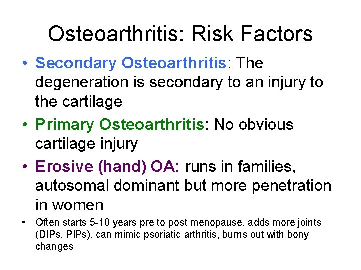 Osteoarthritis: Risk Factors • Secondary Osteoarthritis: The degeneration is secondary to an injury to