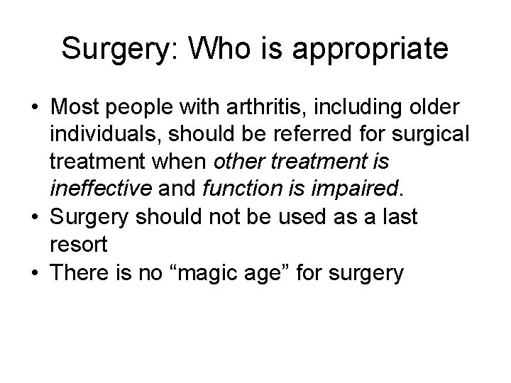 Surgery: Who is appropriate • Most people with arthritis, including older individuals, should be