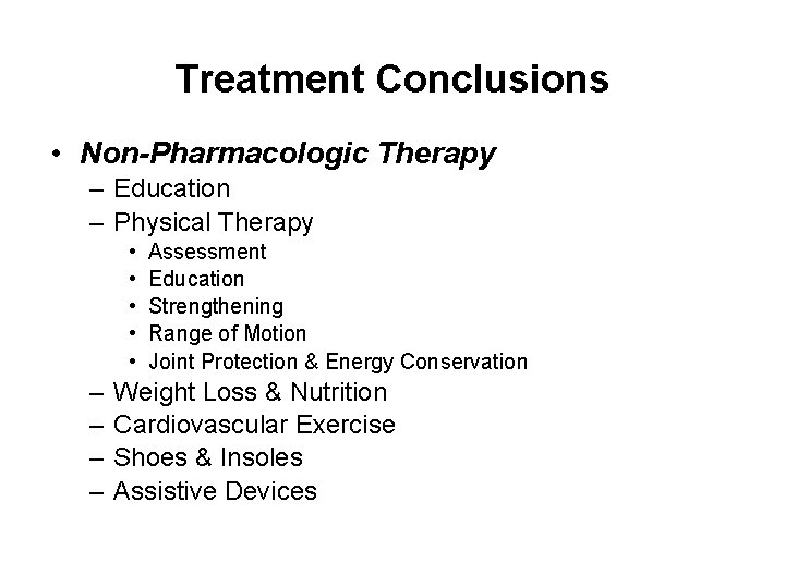 Treatment Conclusions • Non-Pharmacologic Therapy – Education – Physical Therapy • • • –