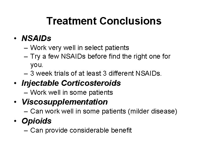 Treatment Conclusions • NSAIDs – Work very well in select patients – Try a