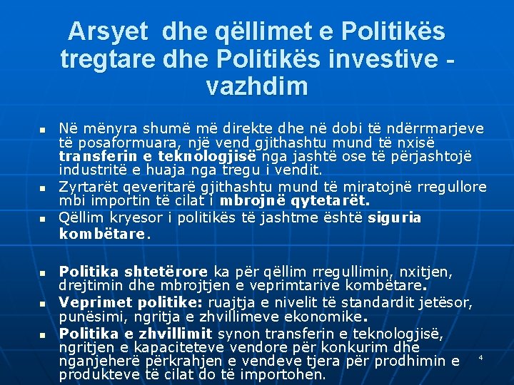 Arsyet dhe qëllimet e Politikës tregtare dhe Politikës investive vazhdim n n n Në