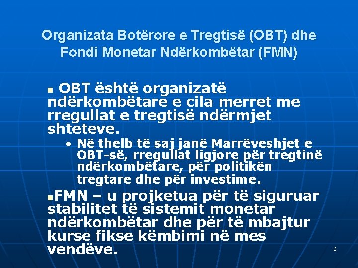 Organizata Botërore e Tregtisë (OBT) dhe Fondi Monetar Ndërkombëtar (FMN) OBT është organizatë ndërkombëtare