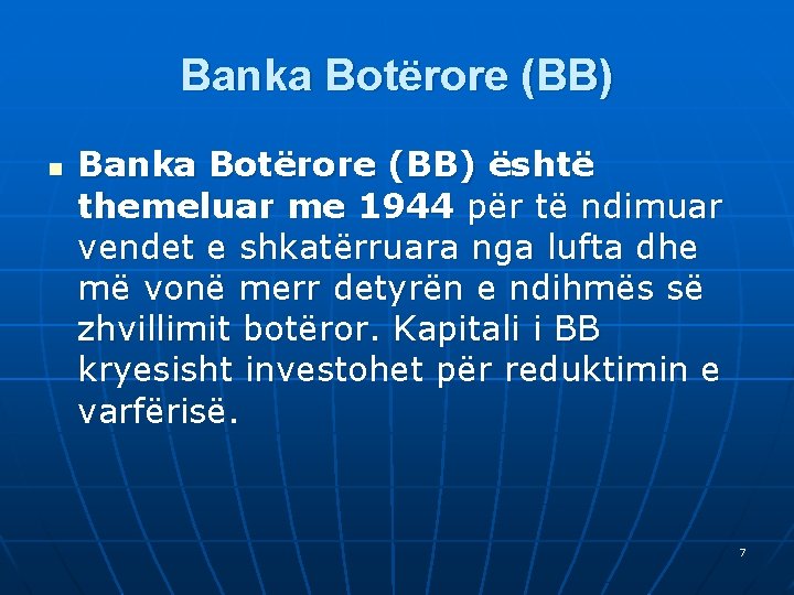 Banka Botërore (BB) n Banka Botërore (BB) është themeluar me 1944 për të ndimuar