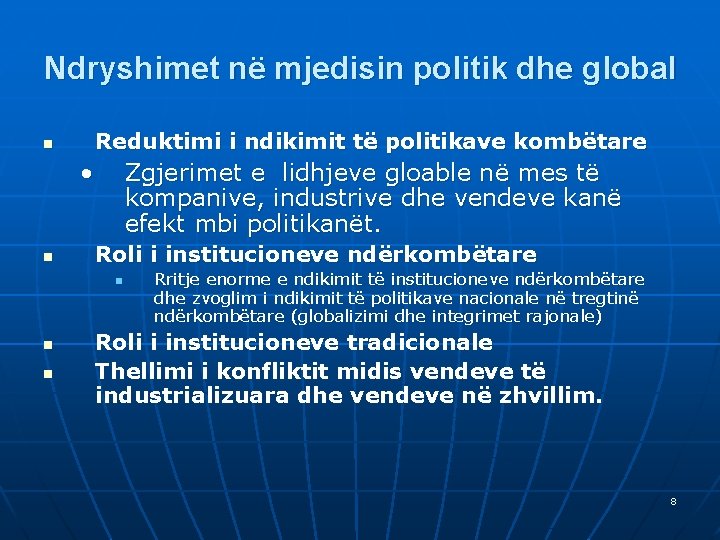 Ndryshimet në mjedisin politik dhe global Reduktimi i ndikimit të politikave kombëtare n •