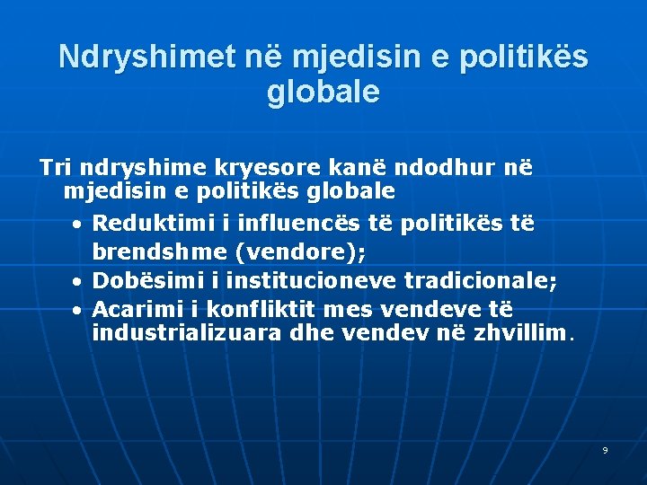 Ndryshimet në mjedisin e politikës globale Tri ndryshime kryesore kanë ndodhur në mjedisin e