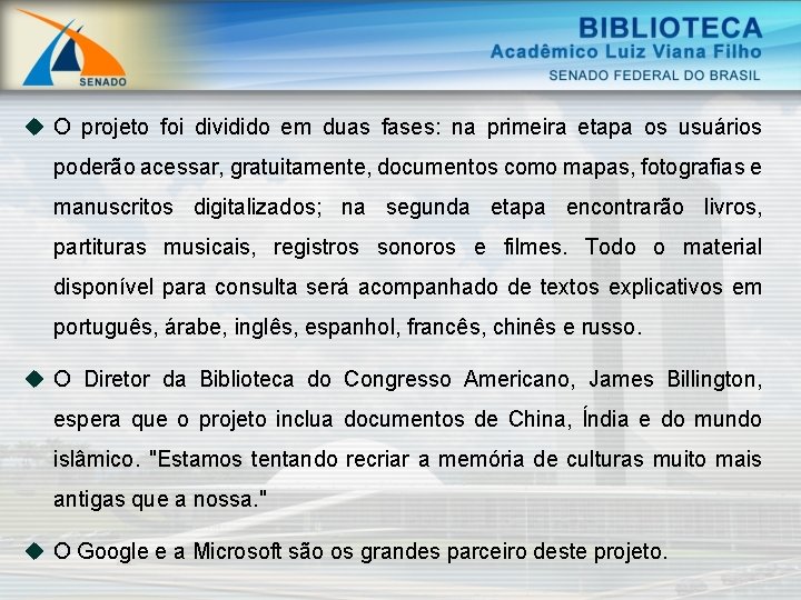 u O projeto foi dividido em duas fases: na primeira etapa os usuários poderão