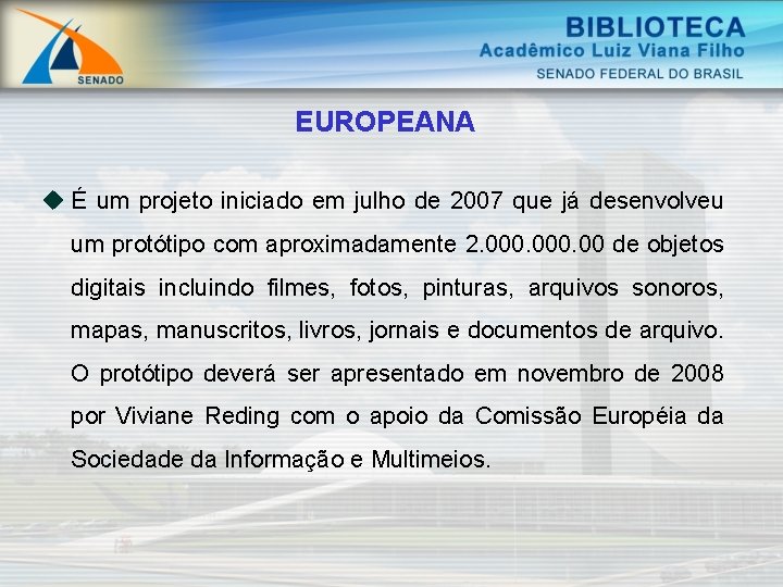 EUROPEANA u É um projeto iniciado em julho de 2007 que já desenvolveu um