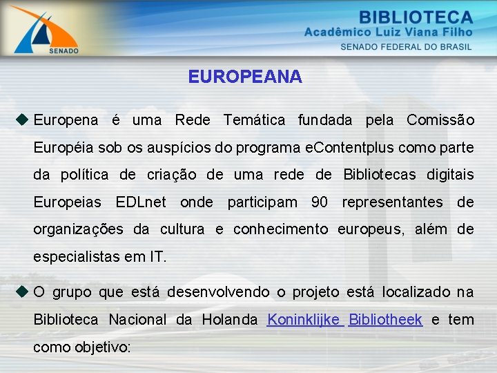 EUROPEANA u Europena é uma Rede Temática fundada pela Comissão Européia sob os auspícios