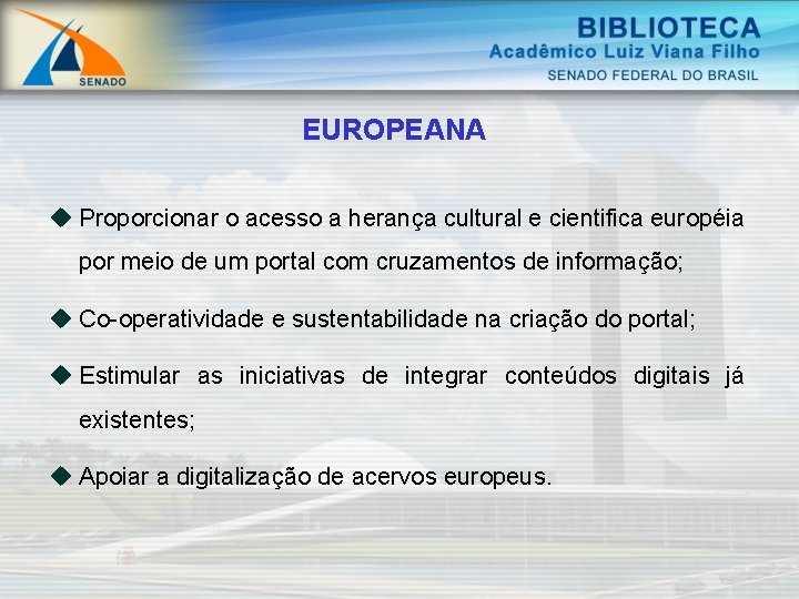 EUROPEANA u Proporcionar o acesso a herança cultural e cientifica européia por meio de