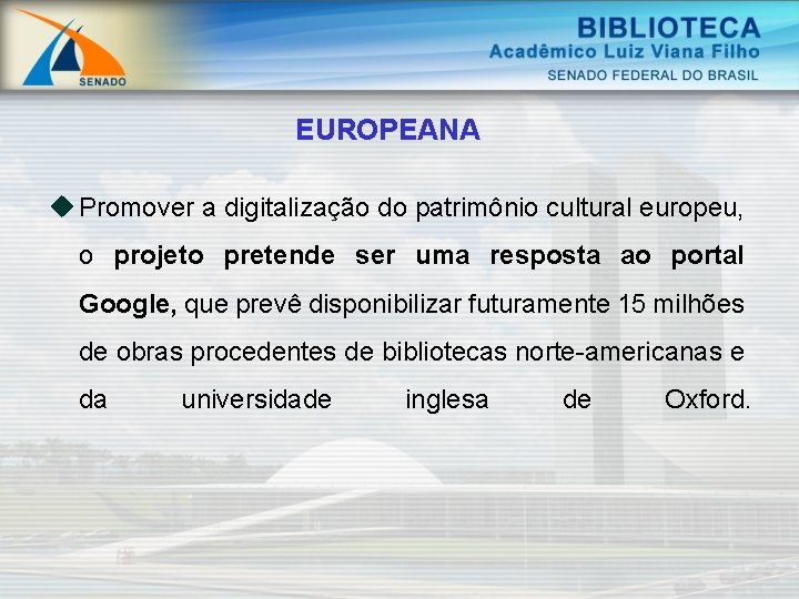 EUROPEANA u Promover a digitalização do patrimônio cultural europeu, o projeto pretende ser uma