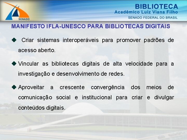 MANIFESTO IFLA-UNESCO PARA BIBLIOTECAS DIGITAIS u Criar sistemas interoperáveis para promover padrões de acesso