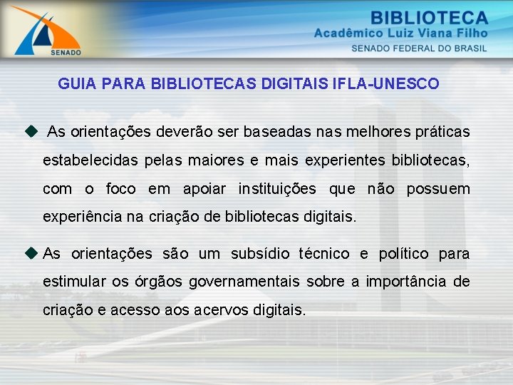 GUIA PARA BIBLIOTECAS DIGITAIS IFLA-UNESCO u As orientações deverão ser baseadas nas melhores práticas