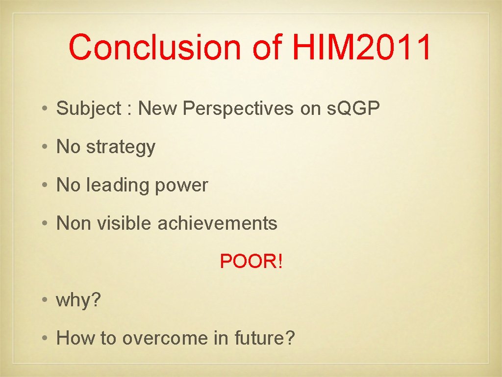 Conclusion of HIM 2011 • Subject : New Perspectives on s. QGP • No