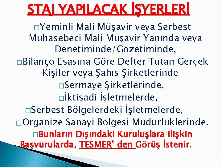 STAJ YAPILACAK İŞYERLERİ �Yeminli Mali Müşavir veya Serbest Muhasebeci Mali Müşavir Yanında veya Denetiminde/Gözetiminde,