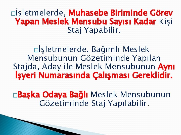 �İşletmelerde, Muhasebe Biriminde Görev Yapan Meslek Mensubu Sayısı Kadar Kişi Staj Yapabilir. �İşletmelerde, Bağımlı