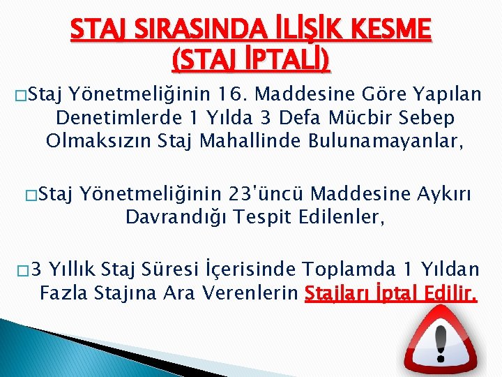 � Staj STAJ SIRASINDA İLİŞİK KESME (STAJ İPTALİ) Yönetmeliğinin 16. Maddesine Göre Yapılan Denetimlerde