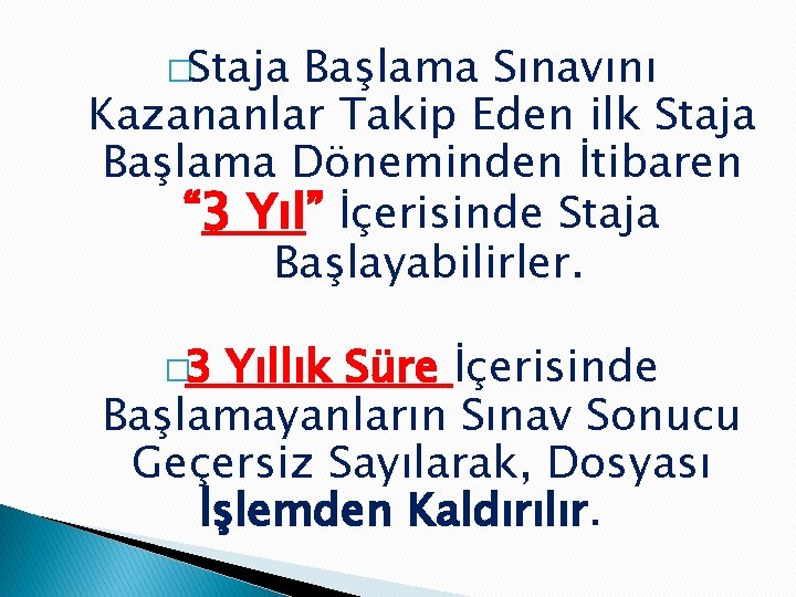 �Staja Başlama Sınavını Kazananlar Takip Eden ilk Staja Başlama Döneminden İtibaren “ 3 Yıl”