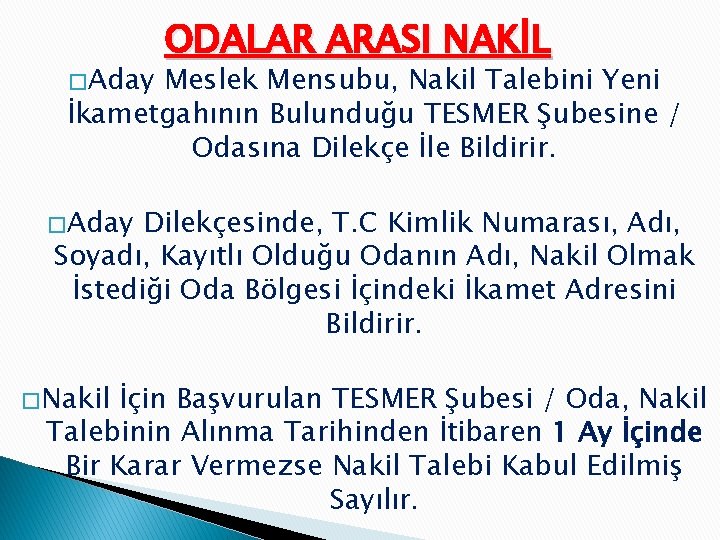 � Aday ODALAR ARASI NAKİL Meslek Mensubu, Nakil Talebini Yeni İkametgahının Bulunduğu TESMER Şubesine