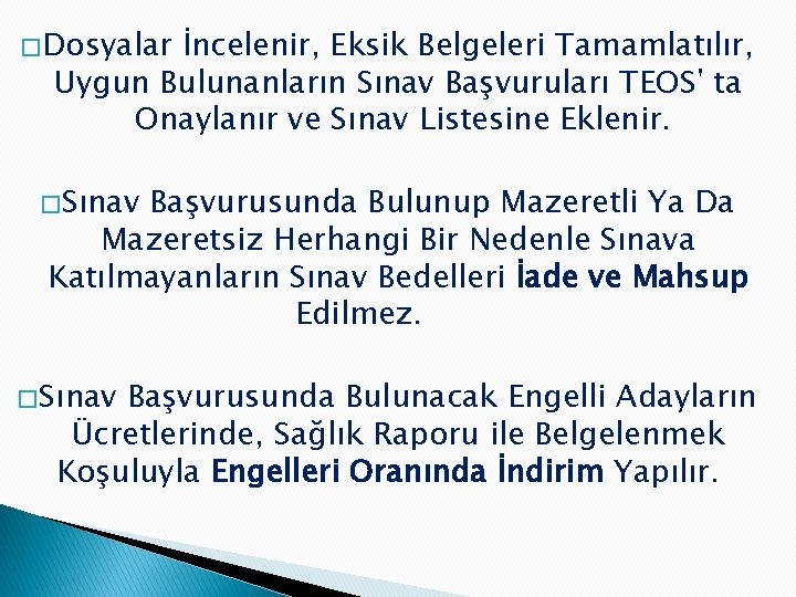 � Dosyalar İncelenir, Eksik Belgeleri Tamamlatılır, Uygun Bulunanların Sınav Başvuruları TEOS' ta Onaylanır ve