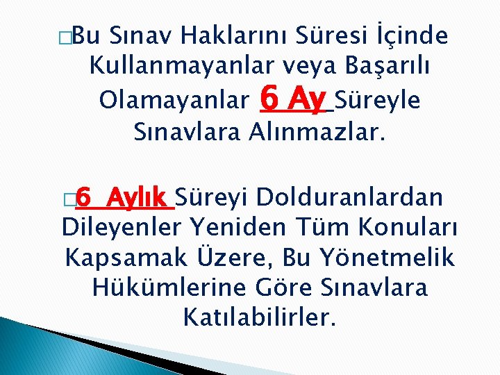 �Bu Sınav Haklarını Süresi İçinde Kullanmayanlar veya Başarılı Olamayanlar 6 Ay Süreyle Sınavlara Alınmazlar.